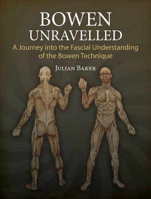 Bowen Unravelled: A Journey into the Fascial Understanding of the Bowen Technique