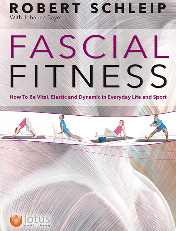 Fascial Fitness: How To Be Vital, Elastic and Dynamic in Everyday Life and Sport
