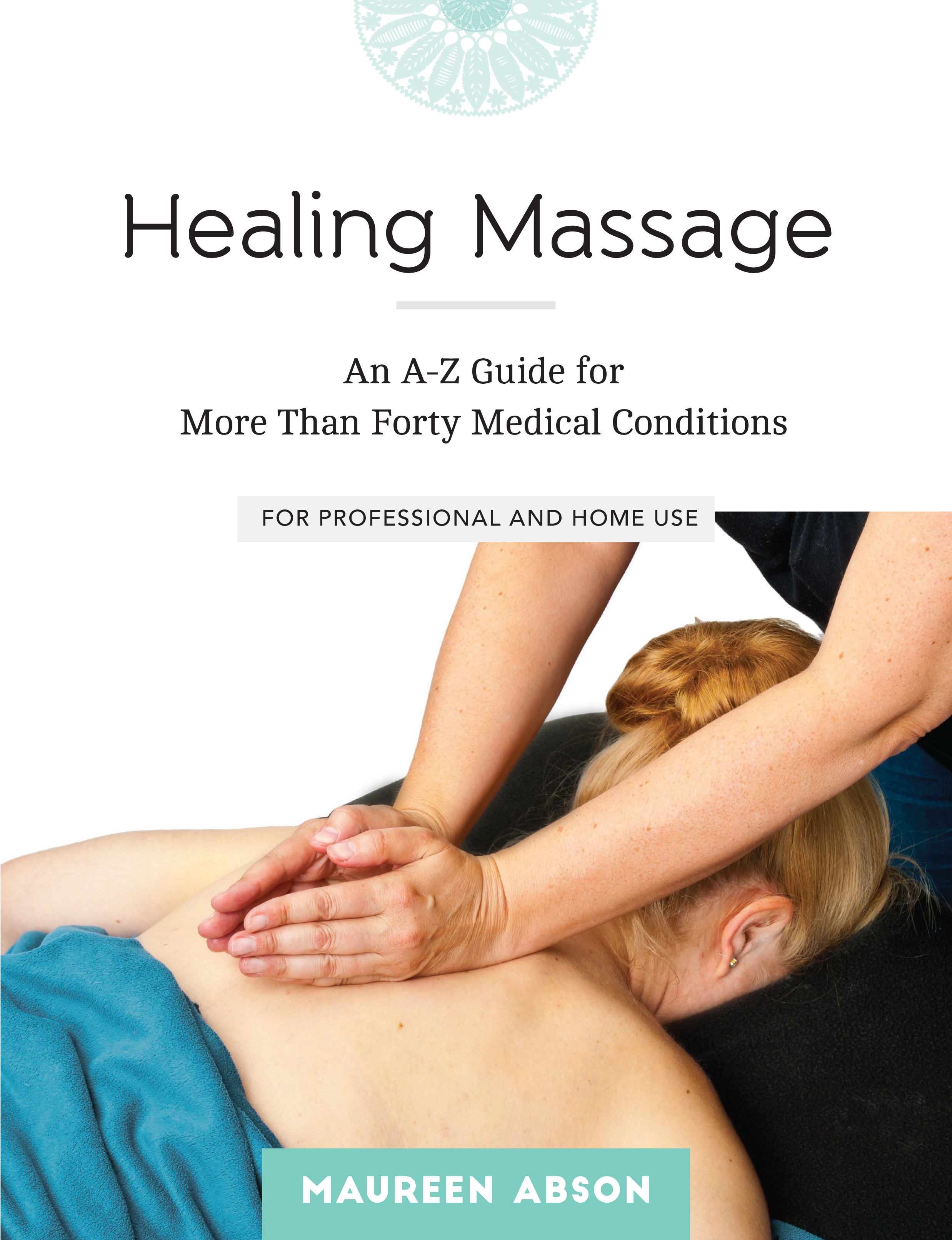 New Release – Healing Massage: An A-Z Guide for More than Forty Medical Conditions for Professional and Home Use